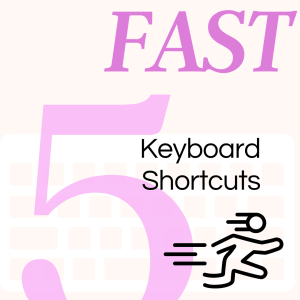5 Fast Keyboard Shortcuts